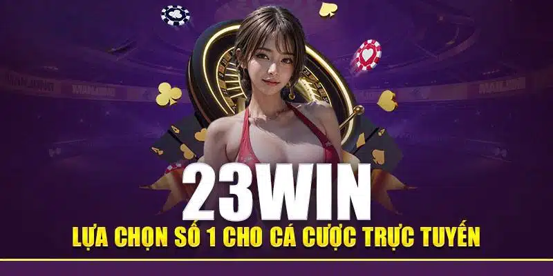 23WIN hoạt động cam kết tính minh bạch, an toàn 