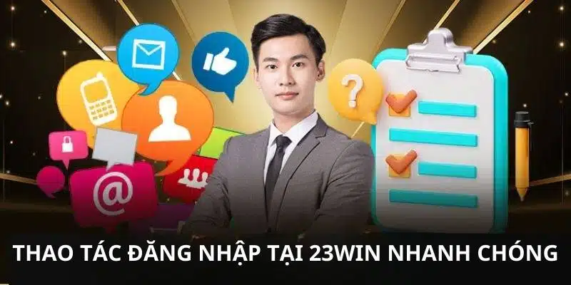 Các thao tác đăng nhập tại 23Win nhanh chóng nhất bạn nên biết